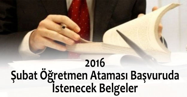 2016 Şubat Öğretmen Ataması Başvuruda İstenecek Belgeler 